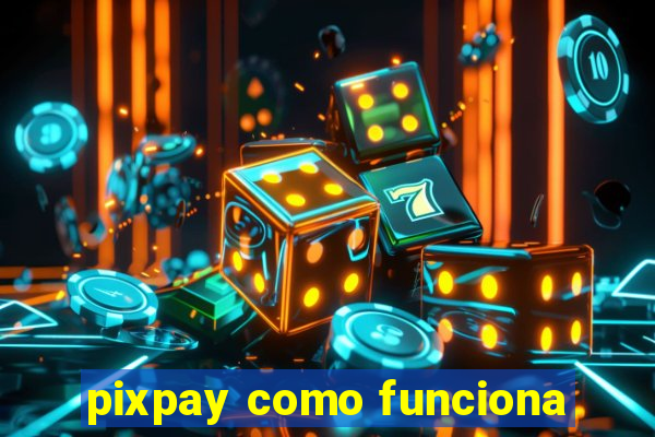 pixpay como funciona